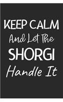 Keep Calm And Let The Shorgi Handle It