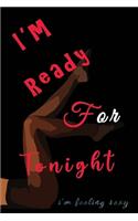 I'm Ready For Tonight: Alternative to Greeting Card - Funny Gag Blank Lined Notebook Journal Novelty - Naughty Adult Jokes cover - Intimate Messages - Perfect Wacky Romant