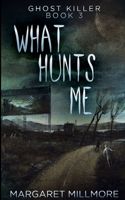 What Hunts Me (Ghost Killer Book 3)