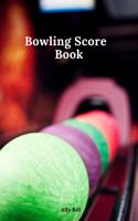 Bowling Score Book: Bowling Game Record, Bowling Score Journal, Bowling Score Sheets, Bowling Score Organizer, Keeper Bowling Score, Bowling Score Notebook, Scoring Pad