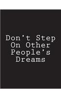 Don't Step On Other People's Dreams: Notebook Large Size 8.5 x 11 Ruled 150 Pages