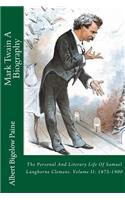 Mark Twain A Biography: The Personal And Literary Life Of Samuel Langhorne Clemens. Volume II: 1875-1900