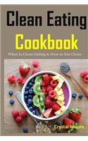Clean Eating Cookbook: What Is Clean Eating & How to Eat Clean