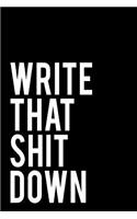 Write That Shit Down