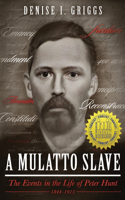 A Mulatto Slave the Events in the Life of Peter Hunt, 1844-1915