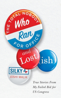 Total Nobody Who Ran For Office and Lost(ish)