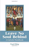 Leave No Soul Behind: A Handbook for Catholics