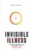Invisible Illness: Understanding and Thriving with Anxiety and Depression