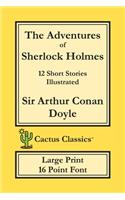 The Adventures of Sherlock Holmes (Cactus Classics Large Print): 12 Short Stories; Illustrated; 16 Point Font; Large Text; Large Type(Cactus Classics Large Print)