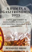 A rum és a gasztronómia 2023: Ismerd meg a rumot új szemszögb&#337;l, és fedezd fel a gasztronómia világában rejl&#337; lehet&#337;ségeit