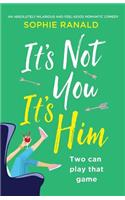 It's Not You it's Him