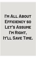 I'm All about Efficiency So Let's Assume I'm Right, It'll Save Time.