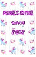 Awesome Since 2012: Cute Unicorn Birthday Journal, Notebook and Sketchbook: Unicorn and Donut Pattern Design