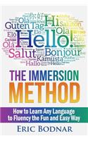 The Immersion Method: How to Learn Any Language to Fluency the Fun and Easy Way