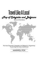 Travel Like a Local - Map of Colegiales and Belgrano (Black and White Edition): The Most Essential Colegiales and Belgrano (Argentina) Travel Map for Every Adventure