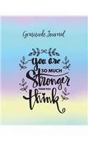 Gratitude Journal: You Are So Much Stronger Than You Think. Daily Gratitude Diary with Inspirational Quotes for Positive Thinking and Letting Go of Stress