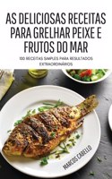 As Deliciosas Receitas Para Grelhar Peixe E Frutos Do Mar