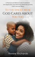 To The Single Mom... God Cares About You Too