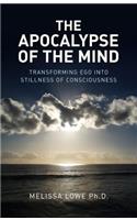 Apocalypse of the Mind, The – Transforming Ego into Stillness of Consciousness