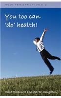You Too Can 'Do' Health