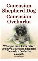 Caucasian Shepherd Dog. Caucasian Ovcharka. What You Must Know Before You Buy a Caucasian Shepherd Dog, Caucasian Ovcharka as a Pet.