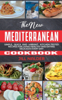 The New Mediterranean Cookbook: Simple, Quick and Vibrant, Kitchen-Tested Recipes for Living Healthy and Eating Delicious Every Day