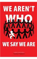 We Aren't Who We Say We Are: A Collection of Poetry