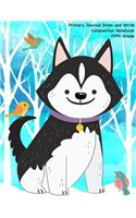 Primary Journal Draw and Write Composition Notebook: Cute Husky Dog - A Drawing and Writing Practice Journal For Kids. 120 Pages With Drawing Box and Writing Practice Lines School Composition and Drawi(87 Primary Journals)