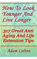 How to Look Younger and Live Longer