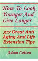 How To Look Younger And Live Longer