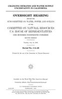 Changing demands and water supply uncertainty in California: oversight hearing before the Subcommittee on Water, Power and Oceans of the Committee on Natural Resources, U.S. House of Representatives, One Hundr