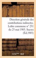 Direction Générale Des Contributions Indirectes. Lettre Commune No 251 Du 25 Mai 1903. Sucres: Application de la Loi Du 28 Janvier 1903. Dispositions Transitoires