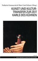Kunst Und Kulturtransfer Zur Zeit Karls Des Kuehnen