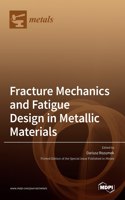 Fracture Mechanics and Fatigue Design in Metallic Materials