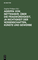 Agrippa Von Nettesheim. Über Die Fragwürdigkeit, Ja Nichtigkeit Der Wissenschaften, Künste Und Gewerbe