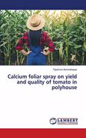 Calcium foliar spray on yield and quality of tomato in polyhouse