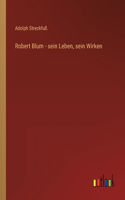 Robert Blum - sein Leben, sein Wirken