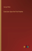 Exercises Vpon the First Psalme