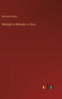 Midnight to Midnight. A Story