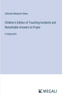 Children's Edition of Touching Incidents and Remarkable Answers to Prayer