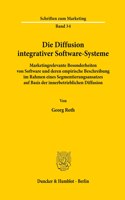 Die Diffusion Integrativer Software-Systeme: Marketingrelevante Besonderheiten Von Software Und Deren Empirische Beschreibung Im Rahmen Eines Segmentierungsansatzes Auf Basis Der Innerbetriebli