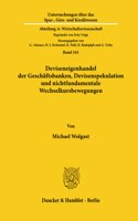 Deviseneigenhandel Der Geschaftsbanken, Devisenspekulation Und Nichtfundamentale Wechselkursbewegungen: (Untersuchungen Uber Das Spar-, Giro- Und Kreditwesen. Abteil)