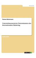 Unternehmensexterne Determinanten des Internationalen Marketing