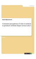 Consumer perceptions of value in relation to products of Home Depot versus Lowe's