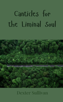 Canticles for the Liminal Soul