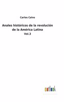 Anales históricos de la revolución de la América Latina