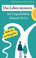 Leben meistern: mit Vergesslichkeit, 'Demenz' & Co.