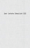 Der letzte Idealist III