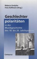 Geschlechterpolaritäten in Der Musikgeschichte Des 18. Bis 20. Jahrhunderts