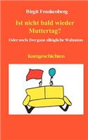 Ist Nicht Bald Wieder Muttertag?
